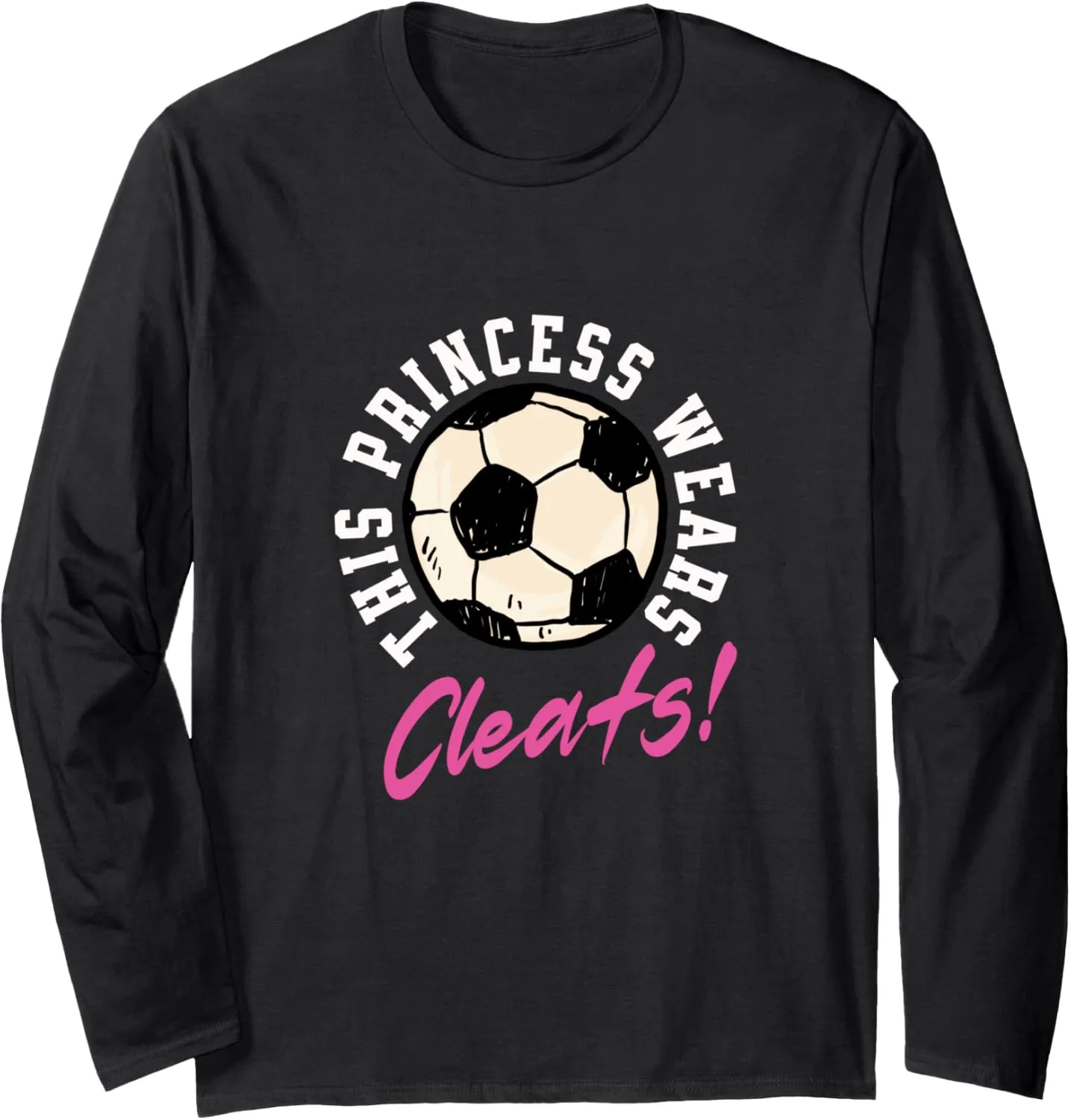 Girl Soccer Player Shoes Saying Long Sleeve T-Shirt