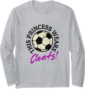 Girl Soccer Player Shoes Saying Long Sleeve T-Shirt